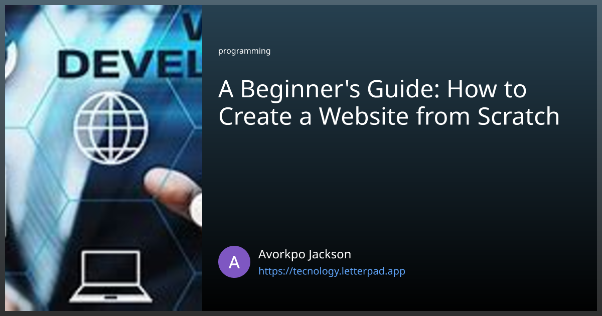A Beginner's Guide: How to Create a Website from Scratch | by Avorkpo ...